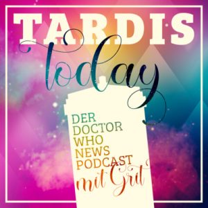 Logo des Doctor-Who-News-Podcasts ‚TARDIS today‘: Bunte Galaxie im Hintergrund mit dem Schriftzug ‚TARDIS today‘ in verspielter Typografie. Davor eine stilisierte TARDIS mit dem Text: ‚Der Doctor Who News Podcast mit Grit‘. Der Podcast liefert im Zweiwochentakt kompakte Neuigkeiten rund um Doctor Who, Spin-offs und Cast-Updates.
